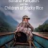 Banana Pancakes and the Children of Sticky Rice | Fandíme filmu