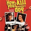 How to Kill Your Neighbor's Dog | Fandíme filmu